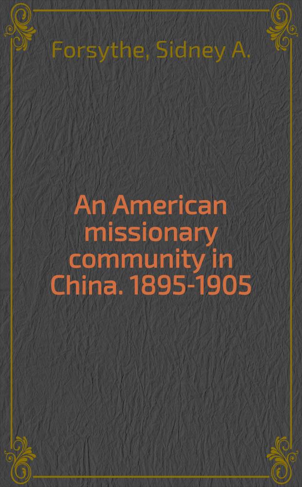 An American missionary community in China. 1895-1905