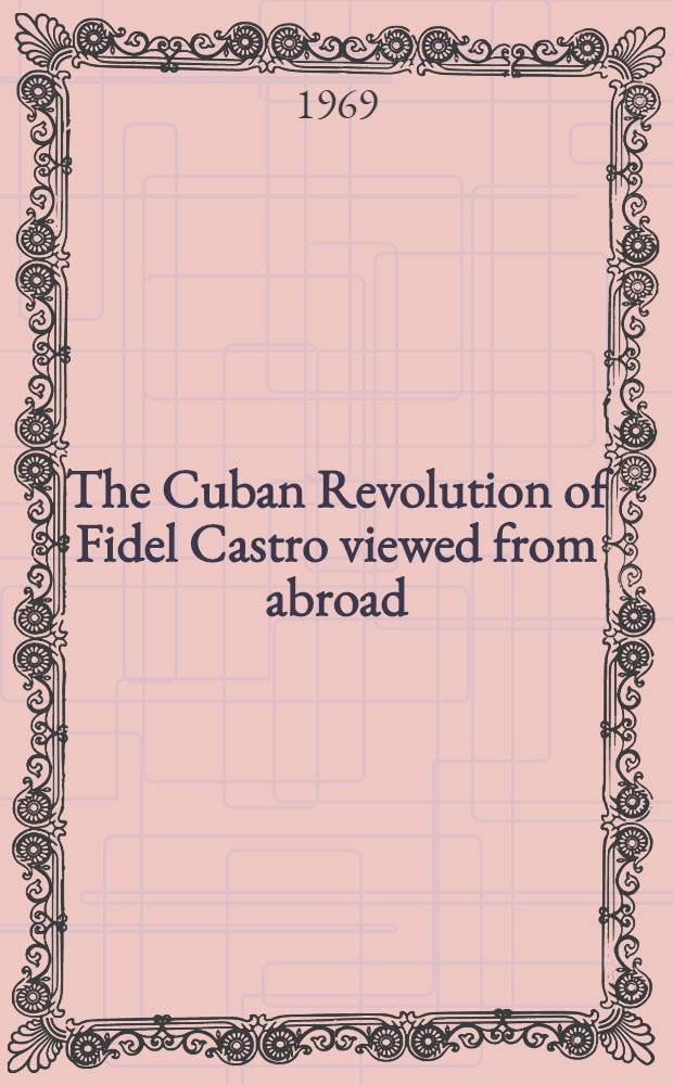 The Cuban Revolution of Fidel Castro viewed from abroad : An annotated bibliography