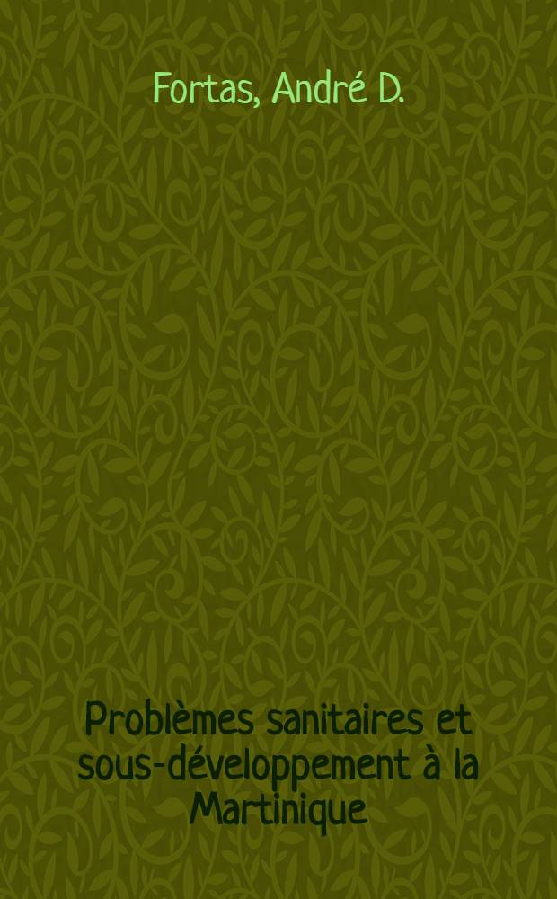 Problèmes sanitaires et sous-développement à la Martinique : Thèse ..