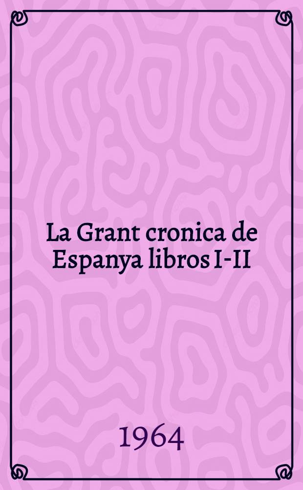 La Grant cronica de Espanya libros I-II