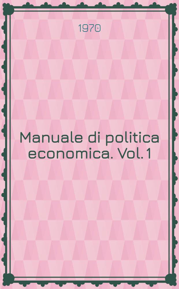 Manuale di politica economica. Vol. 1
