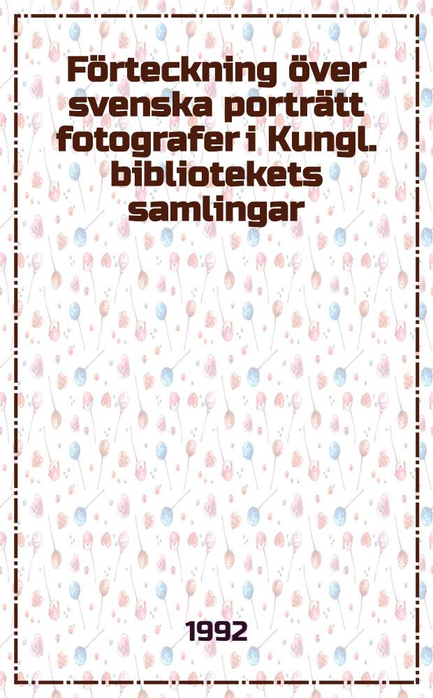 F&ouml;rteckning &ouml;ver svenska portr&auml;tt fotografer i Kungl. bibliotekets samlingar : Uppr&auml;ttad inom KB:s Kart & bildsektion