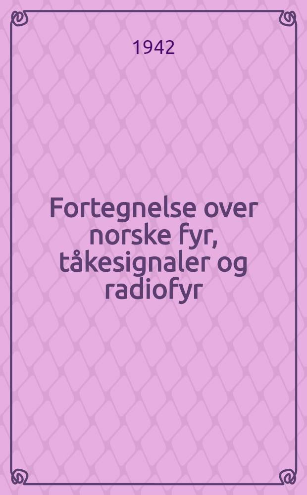 Fortegnelse over norske fyr, tåkesignaler og radiofyr : Utgitt av fyrdirektøren, januar 1943 : Tilleg till denne fortegnelse sendes ut i 1944
