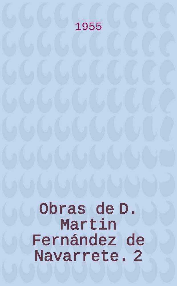 Obras de D. Martin Fernández de Navarrete. 2