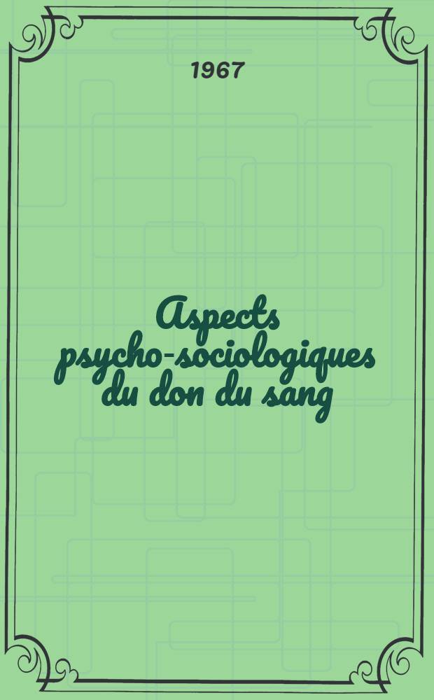 Aspects psycho-sociologiques du don du sang : Th&egrave;se ..