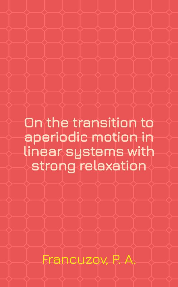 On the transition to aperiodic motion in linear systems with strong relaxation