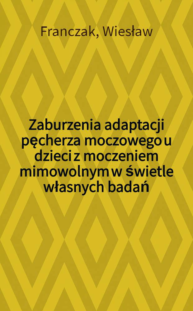 Zaburzenia adaptacji pęcherza moczowego u dzieci z moczeniem mimowolnym w świetle własnych badań