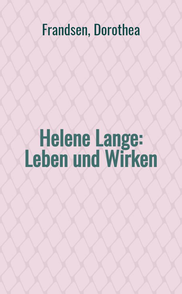 Helene Lange : Leben und Wirken