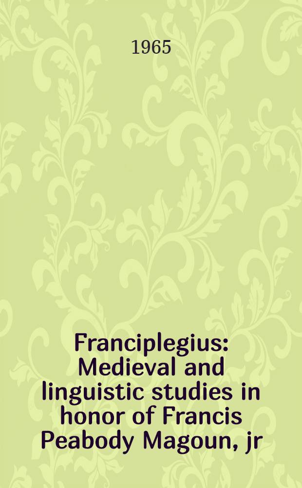 Franciplegius : Medieval and linguistic studies in honor of Francis Peabody Magoun, jr