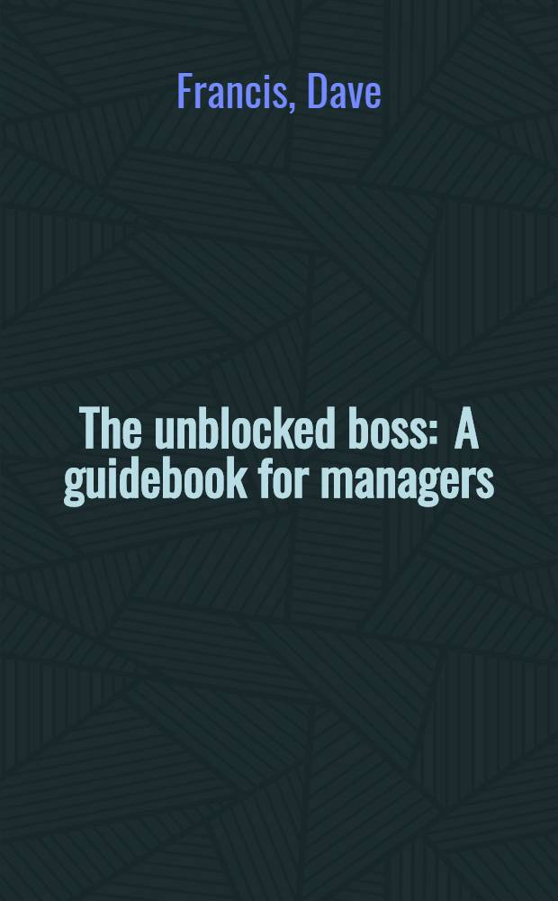 The unblocked boss : A guidebook for managers