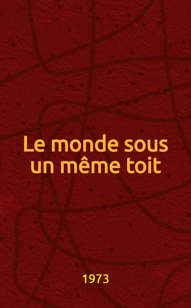Le monde sous un même toit : Documents sur les études et la vie des étudiants de l'Univ. de l'amitié des peuples Patrice Lumumba à Moscou, rassemblés par Alexandre Fradkine, correspondant de l'APN