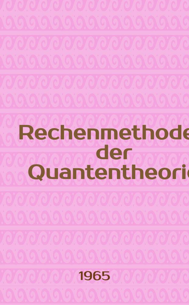 Rechenmethoden der Quantentheorie : Elementare Quantenmechanik : Dargest. in Aufgaben und Lösungen