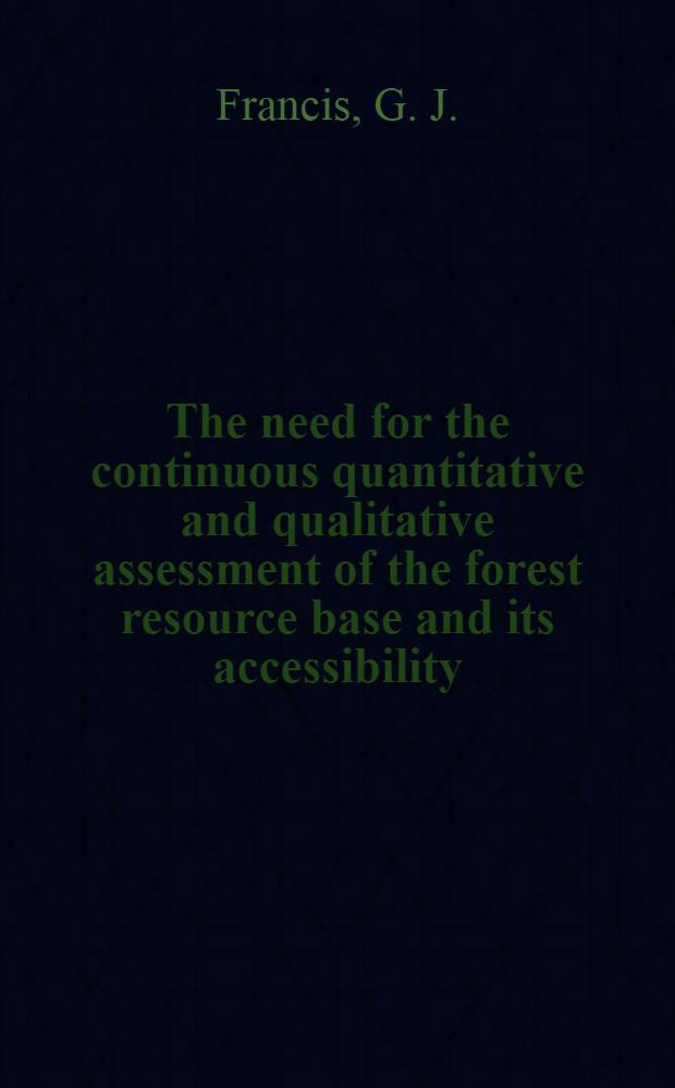 The need for the continuous quantitative and qualitative assessment of the forest resource base and its accessibility : Prep. for Eighth World forestry congr., 1978, Jakarta, Indonesia