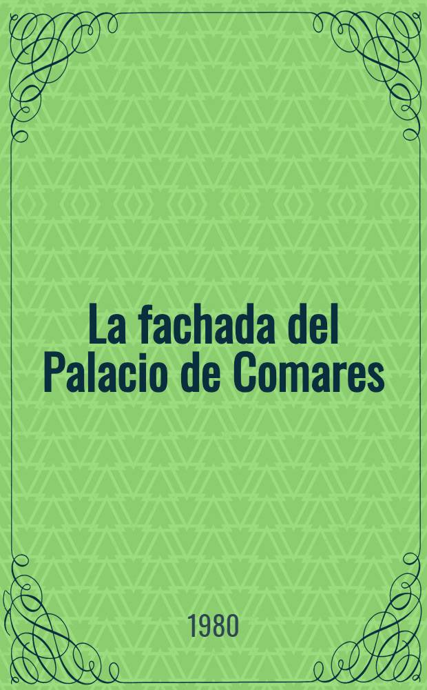 La fachada del Palacio de Comares = The facade of the Palace of Comares : Situación, función y génesis