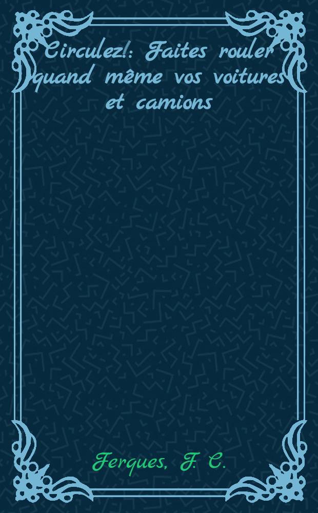 Circulez! : Faites rouler quand même vos voitures et camions