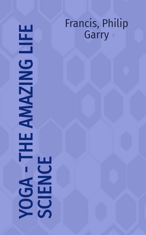 Yoga - the amazing life science : (Incorporating "Yoga for thought-power)