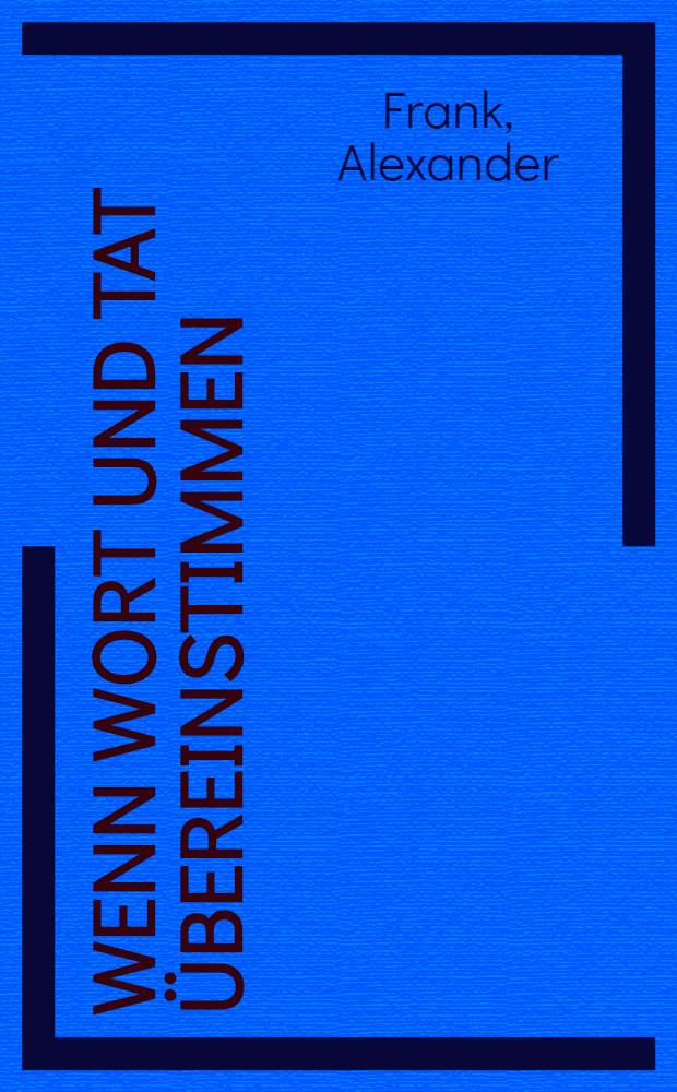 Wenn Wort und Tat übereinstimmen