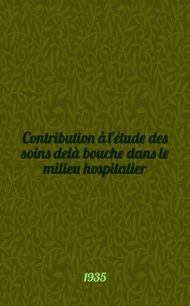 Contribution à l'étude des soins delà bouche dans le milieu hospitalier : Thèse pour le doctorat en médecine ..