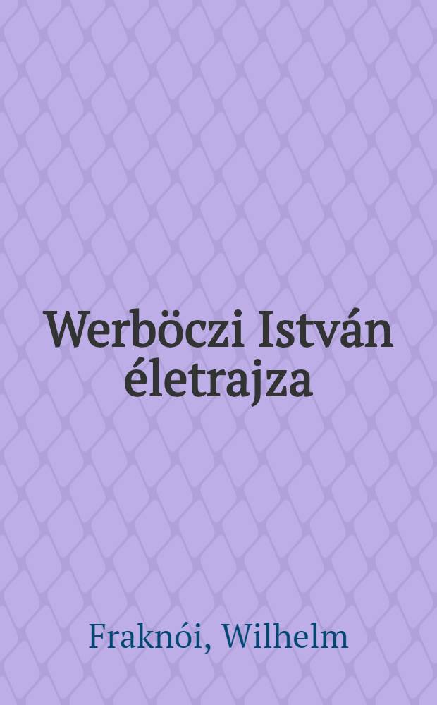 Werböczi István életrajza