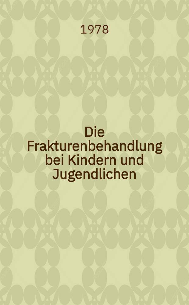Die Frakturenbehandlung bei Kindern und Jugendlichen