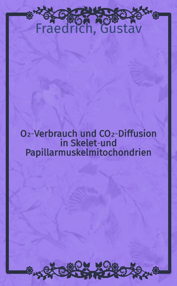 O₂-Verbrauch und CO₂-Diffusion in Skelett- und Papillarmuskelmitochondrien : Inaug.-Diss