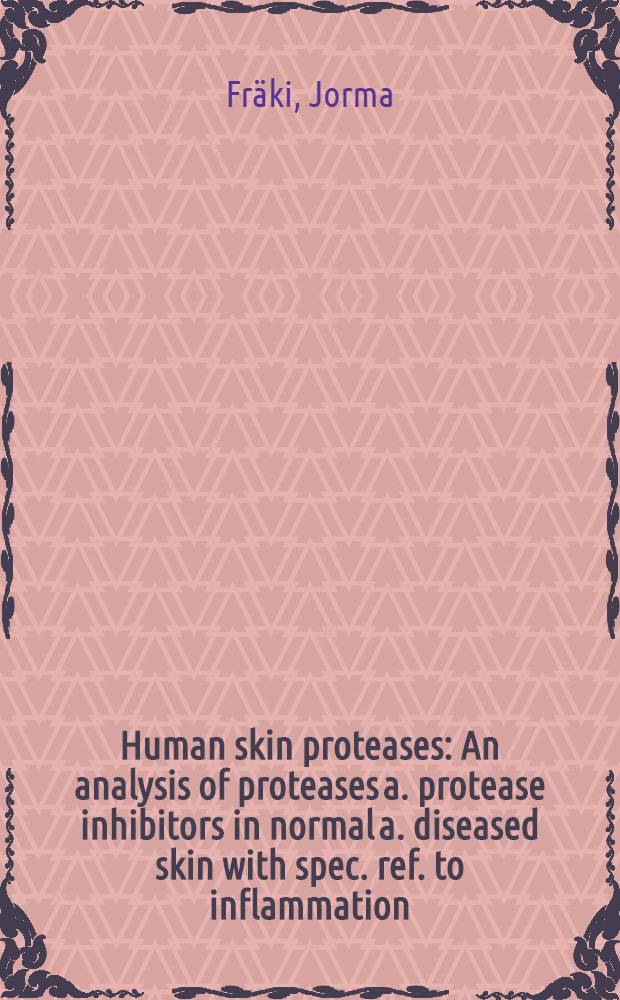 Human skin proteases : An analysis of proteases a. protease inhibitors in normal a. diseased skin with spec. ref. to inflammation : Acad. diss. to be pres. with the Assent of the Med. fac. of the Univ. of Turku