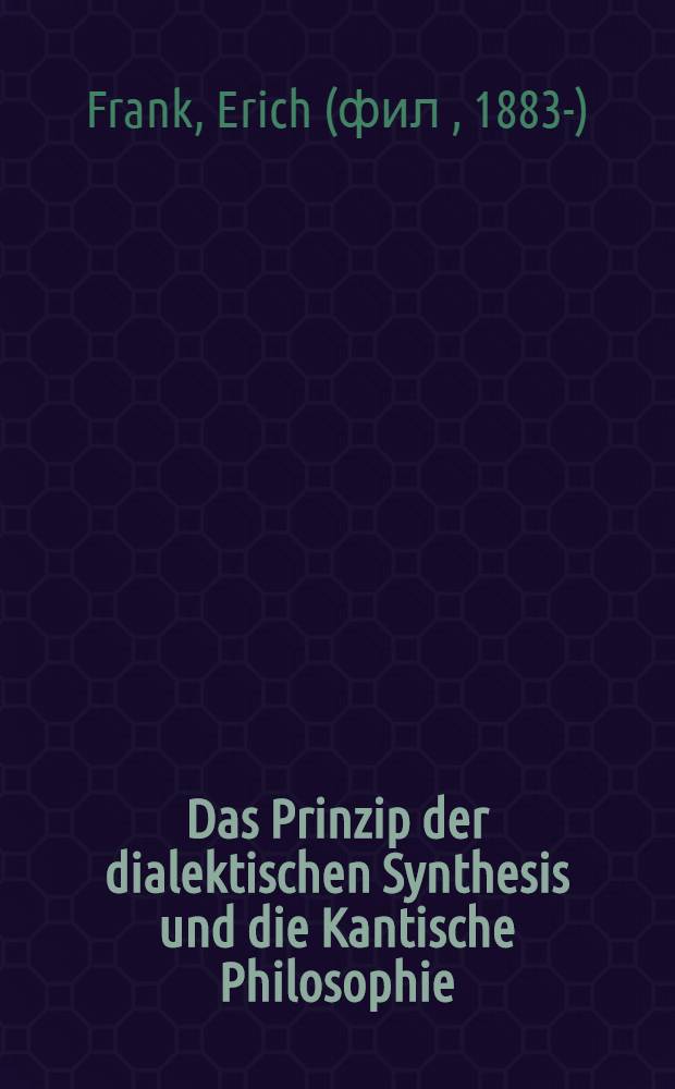 Das Prinzip der dialektischen Synthesis und die Kantische Philosophie
