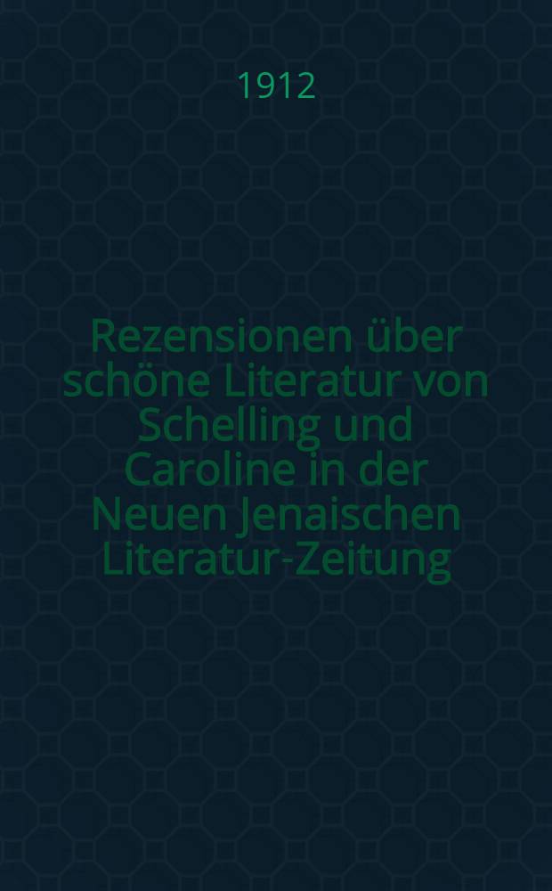 Rezensionen über schöne Literatur von Schelling und Caroline in der Neuen Jenaischen Literatur-Zeitung