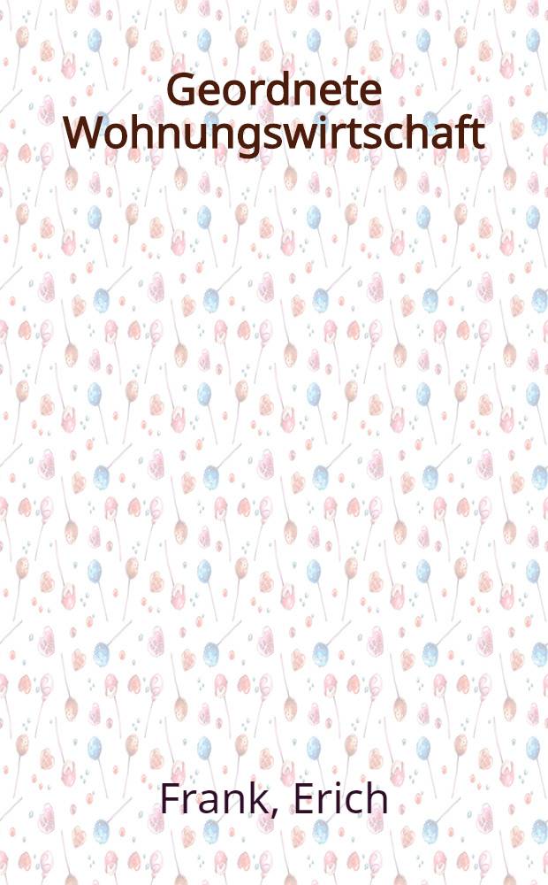 Geordnete Wohnungswirtschaft : Neuaufbau u. Sanierung : Mit einem Querschnitt durch die Berliner Altbaugebiete