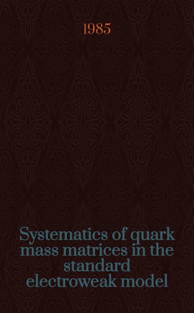 Systematics of quark mass matrices in the standard electroweak model : Sci./techn. rep. N 157