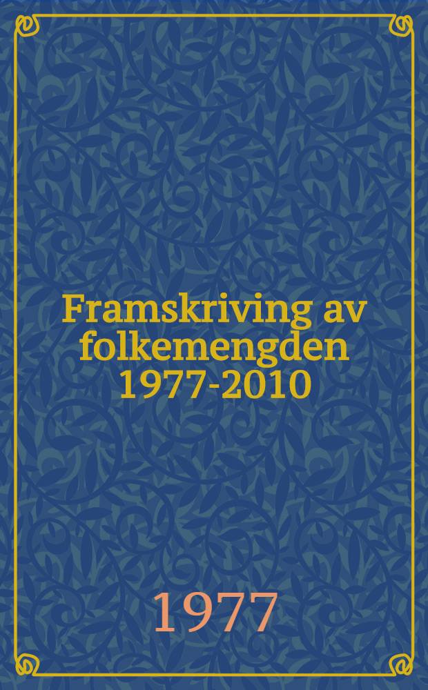 Framskriving av folkemengden 1977-2010 = Population projection 1977-2010 : Regionale tall