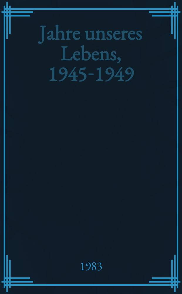 Jahre unseres Lebens, 1945-1949