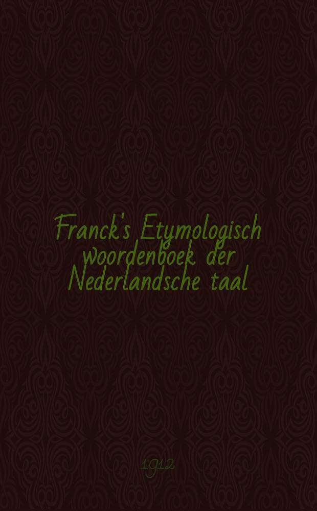 Franck's Etymologisch woordenboek der Nederlandsche taal