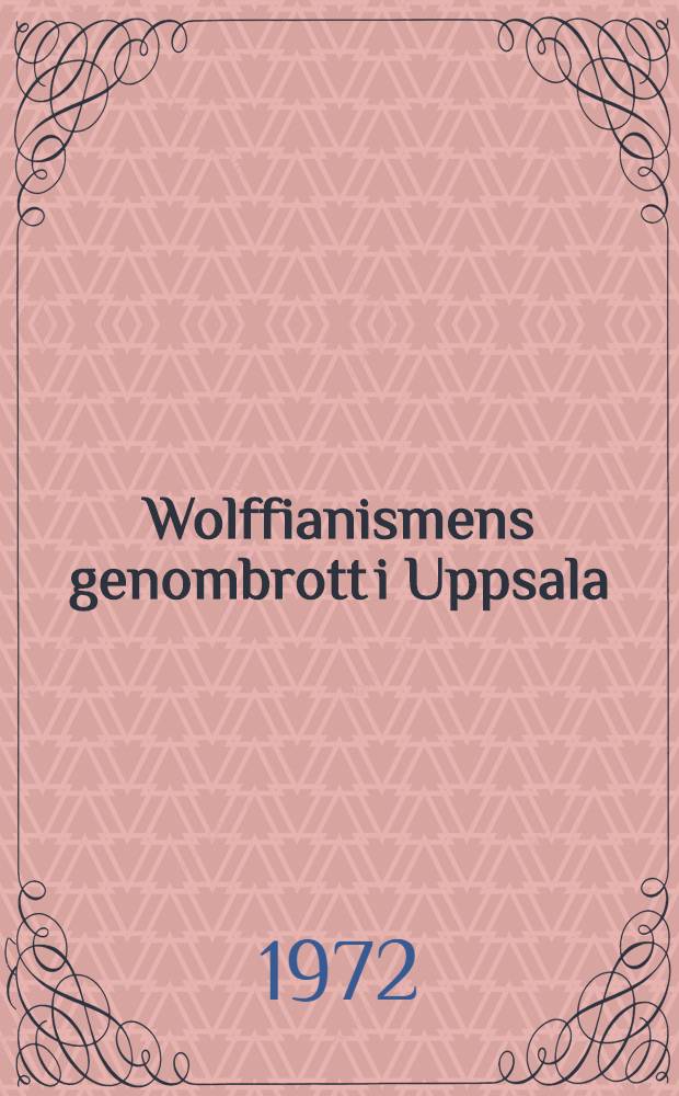 Wolffianismens genombrott i Uppsala : Frihetstida universitetsfilosofi till 1700-talets mitt