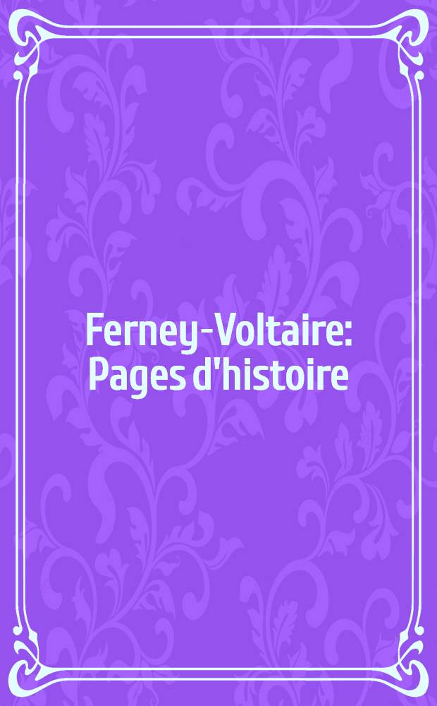 Ferney-Voltaire : Pages d'histoire