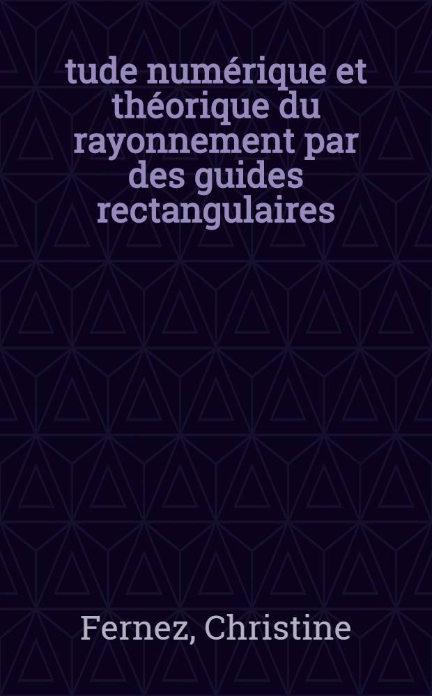 Étude numérique et théorique du rayonnement par des guides rectangulaires : Thèse