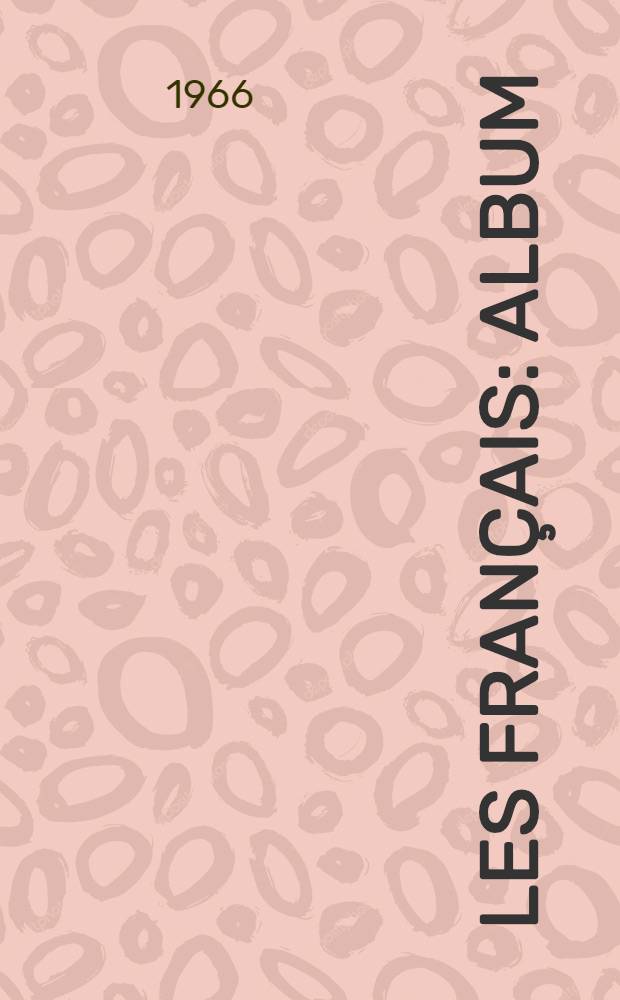 Les Français : Album : Éd. des Peintres témoins de leur temps à l'occasion de leur XV-e exposition au Musée Galliera en 1966