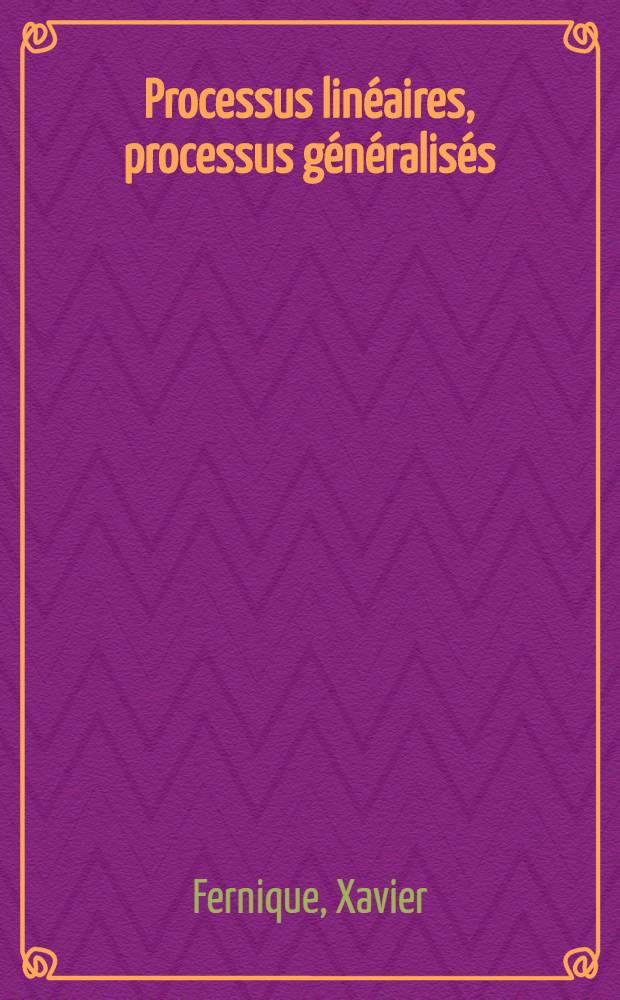 Processus lin&eacute;aires, processus g&eacute;n&eacute;ralis&eacute;s : Th&egrave;se