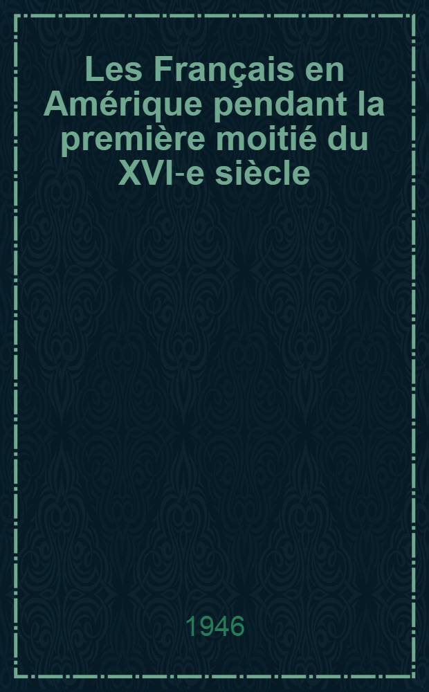 Les Français en Amérique pendant la première moitié du XVI-e siècle