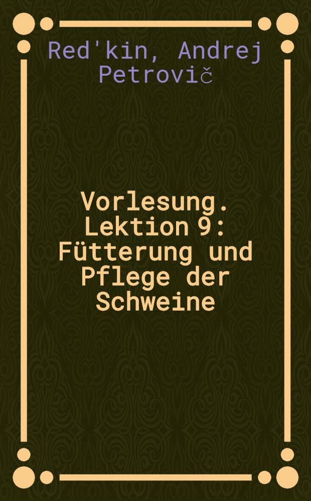 Vorlesung. [Lektion 9] : Fütterung und Pflege der Schweine