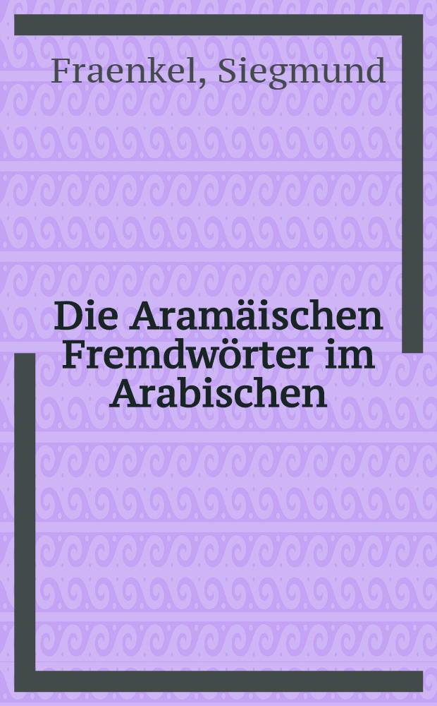 Die Aramäischen Fremdwörter im Arabischen