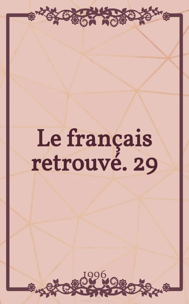 Le français retrouvé. 29 : Les mots de la fin du siècle