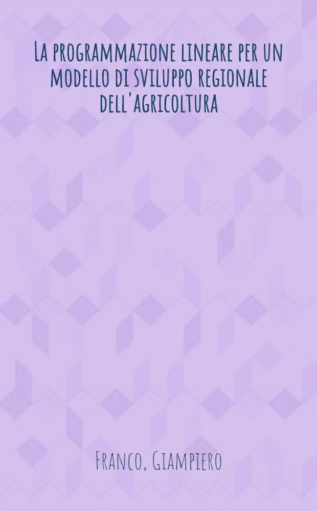 La programmazione lineare per un modello di sviluppo regionale dell'agricoltura