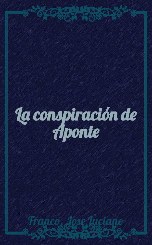 La conspiraci&oacute;n de Aponte