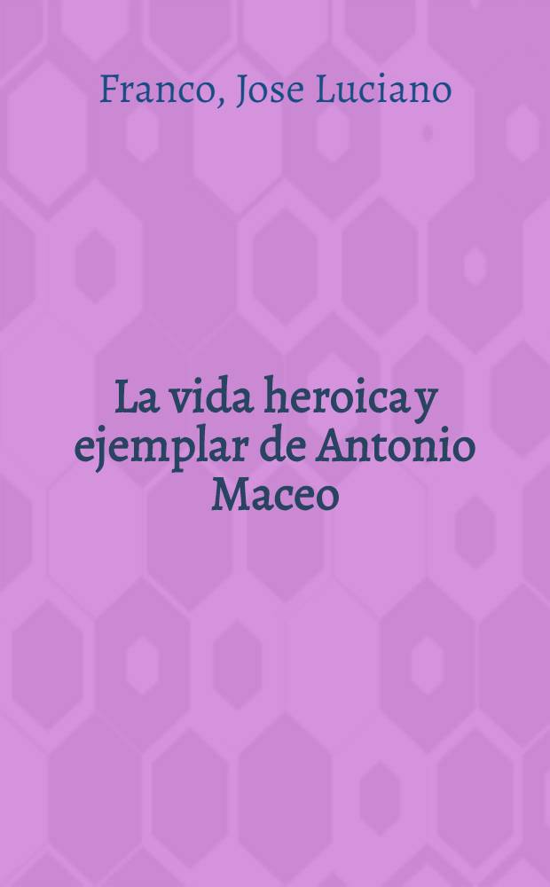 La vida heroica y ejemplar de Antonio Maceo : Chronologia