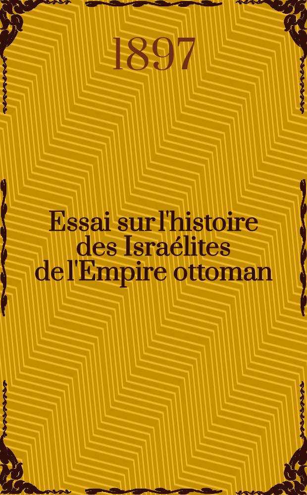 Essai sur l'histoire des Israélites de l'Empire ottoman : Depuis les origines jusqu'à nos jours