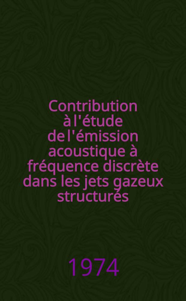 Contribution à l'étude de l'émission acoustique à fréquence discrète dans les jets gazeux structurés : Thèse prés. à l'Univ. de Provence Aix-Marseille 1