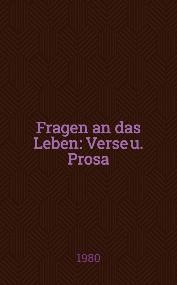 Fragen an das Leben : Verse u. Prosa