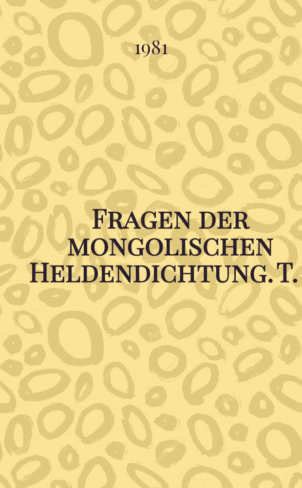 Fragen der mongolischen Heldendichtung. T. 1 : Vorträge des 2. Epensymposiums des Sonderforschungsbereichs 12, Bonn 1979
