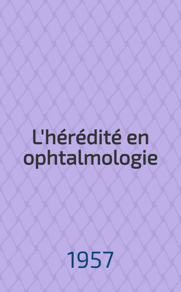 L'hérédité en ophtalmologie